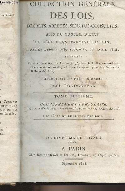 Collection gnrale des lois, dcrets, arrts, snatus-consultes, avis du conseil d'tat et rglemens d'administration, publis depuis 1789 jusqu'au 1er avril 1814- T8, Gouvernement consulaire, 24 juin 1800 (5 Mess. an 8)-18 juin 1802 (29 prair. an 10)