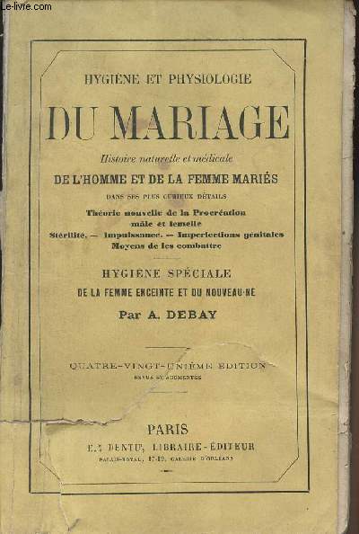Hygine et physiologie du Mariage - Histoire naturelle et mdicale de l'homme et de la femme maris dans ses plus curieux dtails - Hygine spciale de la femme enceinte et du nouveau-n - 81e dition