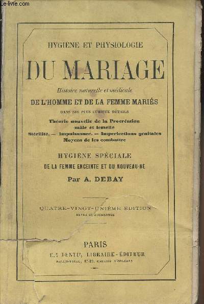 Hygine et physiologie du Mariage - Histoire naturelle et mdicale de l'homme et de la femme maris dans ses plus curieux dtails - Hygine spciale de la femme enceinte et du nouveau-n - 81e dition