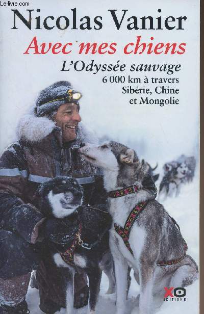 Avec mes chiens, l'Odysse sauvage, 6000 km  travers Sibrie, Chine et Mongolie