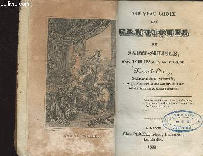 Nouveau choix des cantiques de Saint-Sulpice, avec tous les airs en musique - Nouvelle dition, considrablement augmente, et suivie d'une notice des principaux usages des catchismes de cette paroisse