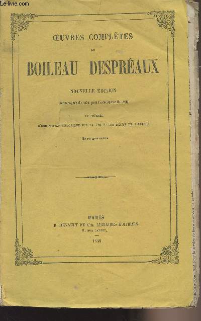 Oeuvres compltes de Boileau Despraux - Nouvelle dition accompagne de notes pour l'intelligence du texte et prcde d'une notice historique sur la vie et les crits de l'auteur