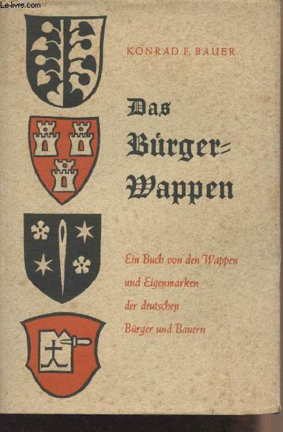 Das Brgerwappen - Ein Buch von den Wappen und Eigenmarken der deutschen Brger und Bauern