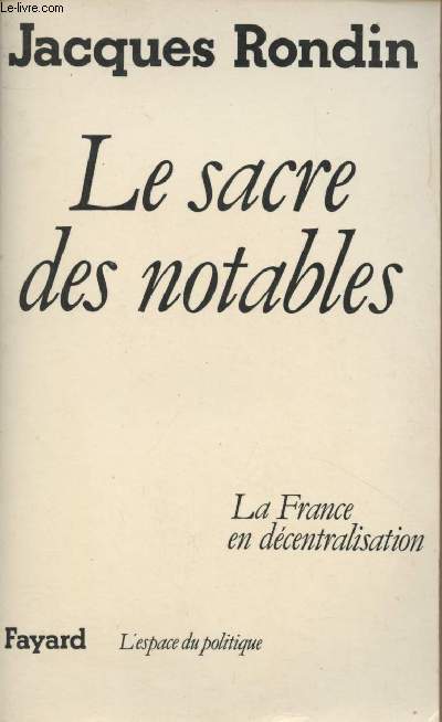 Le sacre des notables - La France en dcentralisation - 