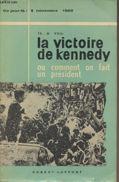 La victoire de Kennedy ou comment on fait un Prsident (8 novembre 1960)