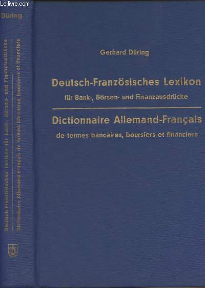 Deutsch-Franzsisches Lexikon fr Bank-, Brsen- und Finanzausdrcke - Dictionnaire Allemand-Franais de termes bancaires, boursiers et financiers
