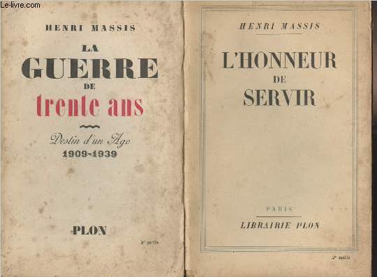 La guerre de trente ans - Destin d'un Age 1909-1939 + L'honneur de servir, textes runis pour contribuer  l'histoire d'une gnration (1912-1937)