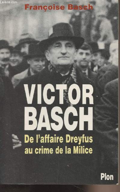 Victor Basch, de l'affaire Dreyfus au crime de la Milice