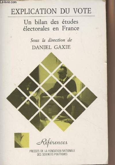 Explication du vote - Un bilan des tudes lectorales en France - 2e dition - Collection 