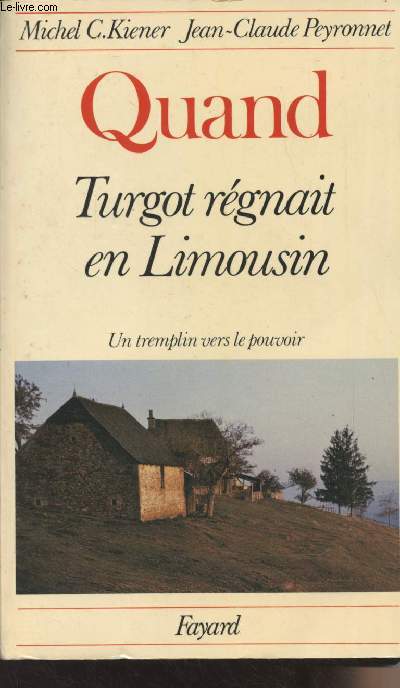 Quant Turgot rgnait en Limousin - Un tremplin vers le pouvoir
