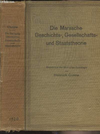 Die Marxsche Geschichts-, Gesellschafts- und Staatstheorie - Grundzge der Marxschen Soziologie - I. Band - II. Band (2 volumes en 1)