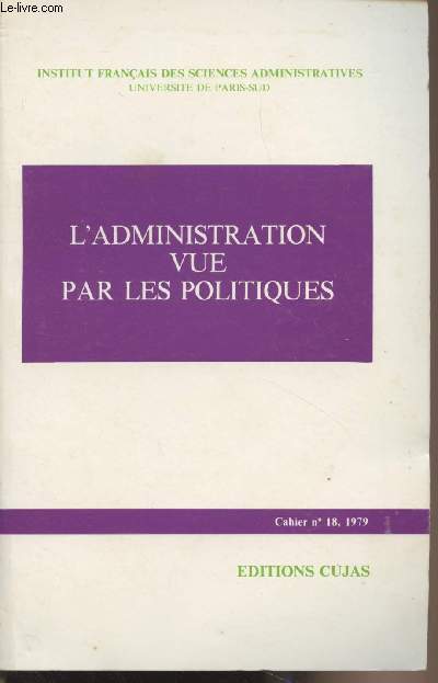 L'Administration vue par les politiques - Cahier n°18 1979 - Institut français des sciences administratives