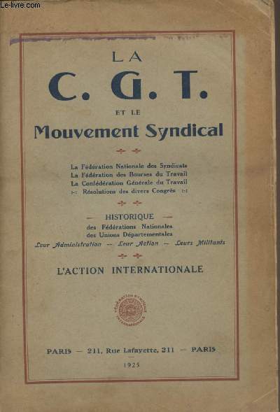 La C.G.T. et le mouvement syndical : La Fdration Nationale des Syndicats, La Fdration des Bourses du Travail, La Confdration Gnrale du Travail, Rsolutions des divers Congrs - Historique des Fdrations Nationales des Unions Dpartementales