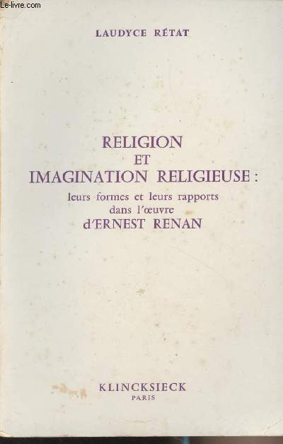 Religion et imagination religieuse : leurs formes et leurs rapports dans l'oeuvre d'Ernest Renan - 