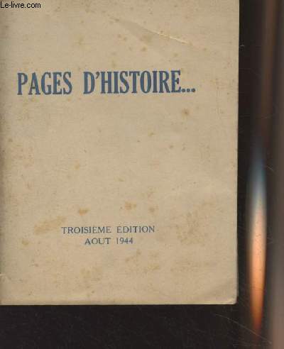 Pages d'histoire...Appels et discours du Gnral de Gaulle 1940-1944 - 3e dition publie en France sous l'Occupation Allemande, Aot 1944