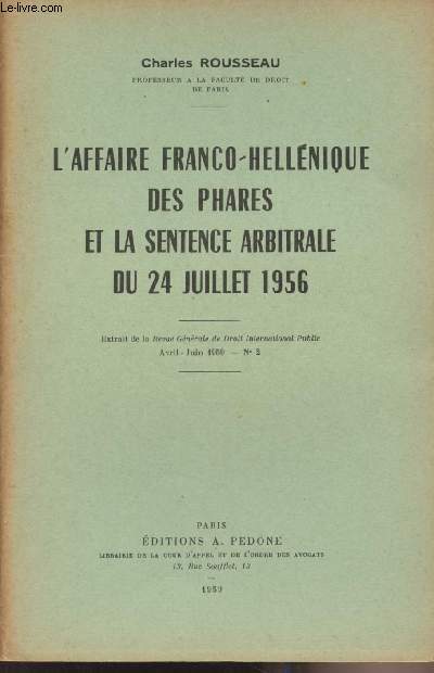 L'affaire Franco-hellnique des phares et la sentence arbitrale du 24 juillet 1956 - Extrait de la Revue Gnrale de Droit International Public, Avril-juin 1959, n2 : Expos des faits - Le droulement de la procdure et les thses des Parties - La senten