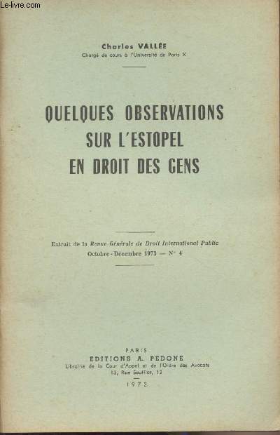 Quelques observations sur l'Estoppel en droit des gens - Extrait de la Revue Gnrale de Droit International Public, Oct.-dc. 1973, n4 : Intro - Dtermination du principe d'Estoppel, Dtermination extensive du principe d'Estoppel, Les positions extensiv