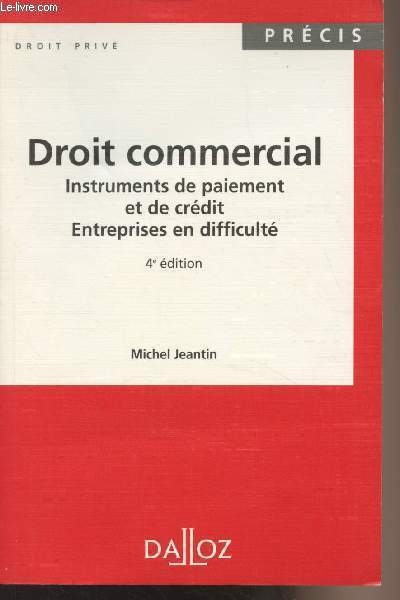 Droit commercial, Instruments de paiement et de crdit, Entreprises en difficult - 4e dition - Prcis, droit priv