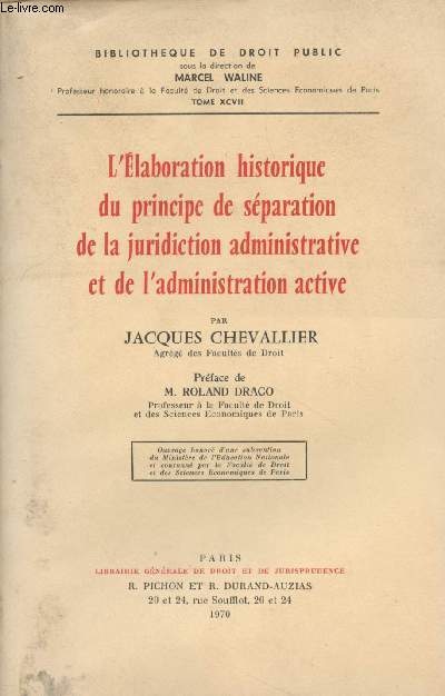 L'Elaboration historique du principe de sparation de la juridiction administrative et de l'administration active - 