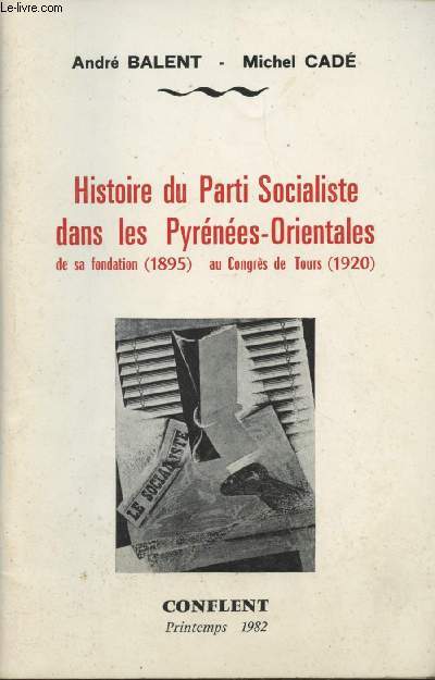 Histoire du Parti Socialiste dans les Pyrnes-Orientales, de sa fondation (1895) au Congrs de Tours (1920)