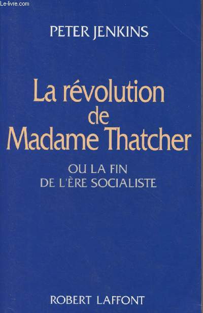 La rvolution de Madame Thatcher ou la fin de l're socialiste - 