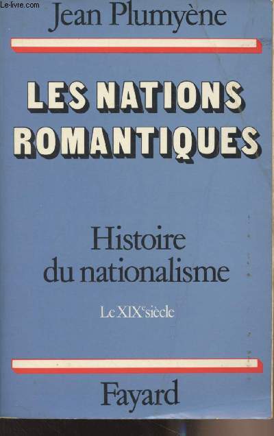 Les nations romantiques - Histoire du nationalisme, Le XIXe sicle