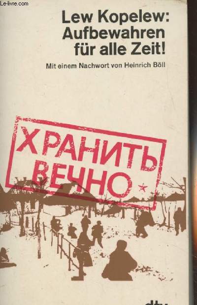 Lew Kopelew : Aufbewahren fr alle Zeit ! - Mit einem Nachwort von Heinrich Bll