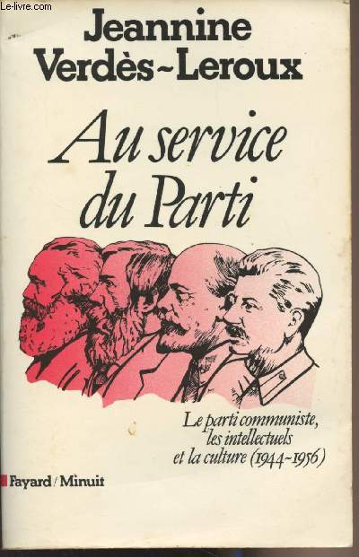 Au service du Parti - Le parti communiste, les intellectuels et la culture (1944-1956)