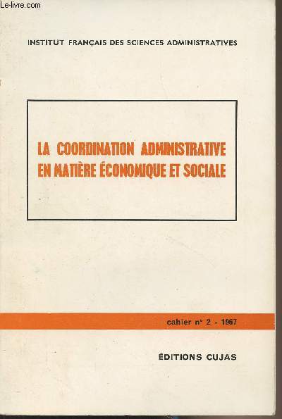 La coordination administrative en matière économique et sociale - Institut français des Sciences administratives, Cahier n°2 1967