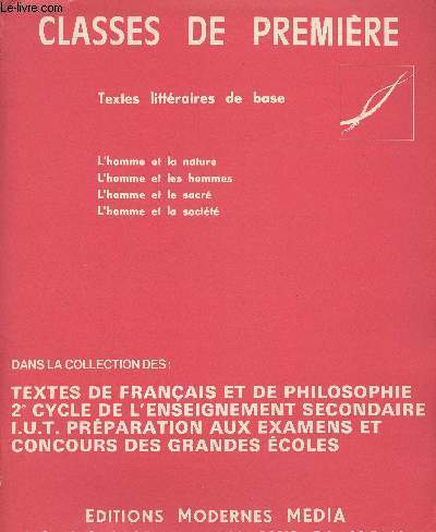 Textes littraires de base, Classes de premire - L'homme et la nature, L'homme et les hommes, L'homme et le sacr, L'homme et la socit - Dans la collection des : Textes de franais et de philosophie 2e cycle de l'enseignement secondaire I.U.T.