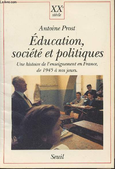 Education, socit et politiques - Une histoire de l'enseignement en France, de 1945  nos jours