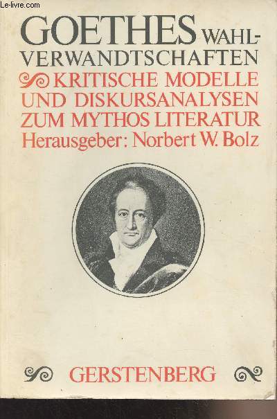 Goethes Wahlverwandtschaften - Kritische Modelle und Diskursanalysen zum Mythos Literatur