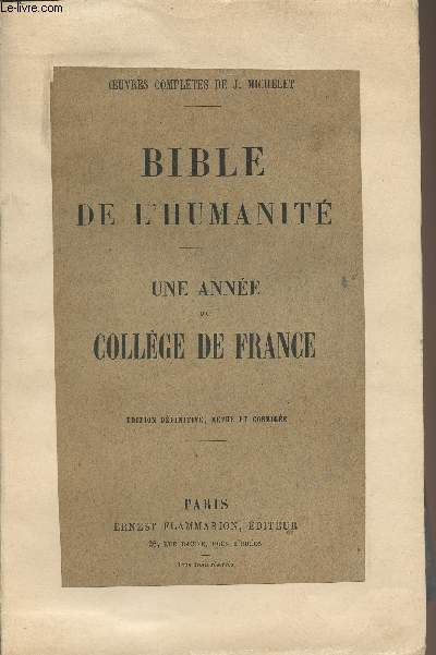 Oeuvres compltes de J. Michelet : Bible de l'humanit, une anne du Collge de France - Edition dfinitive, revue et corrige