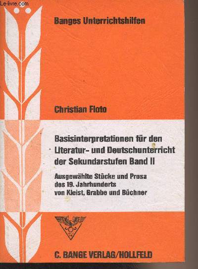 Basisinterpretationen fr den Literatur- und Deutschunterricht der Sekundarstufen Band II - Ausgewhlte Stcke und Prosa des 19. Jahrhunderts von Kleist, Grabbe und Bchner - 