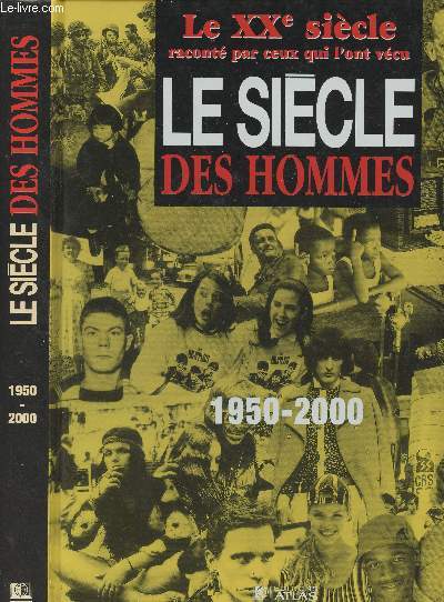 Le Sicle des Hommes, du dbut de l'ge nuclaire  la fin du sicle - 1950-2000 - Le XXe sicle racont par ceux qui l'ont vcu