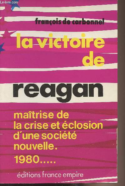 La victoire de Reagan - Matrise de la crise et closion d'une socit nouvelle, 1980...