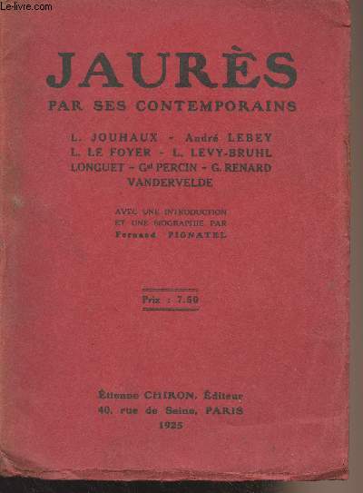 Jaurs par ses contemporains (L. Jouhaux, Andr Lebey, L. Le Foyer, L. Lvy-Bruhl, Longuet, Percin, G. Renard, Vandervelde)