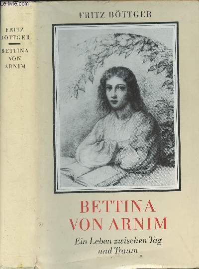 Bettina von Arnim - Ein Leben zwischen Tag und Traum