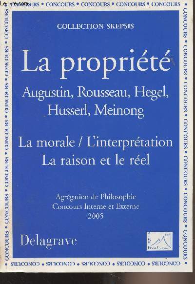 La proprit - Augustin, Rousseeau, Hegel, Husserl, Meinong - La morale/L'interprtation - La raison et le rel