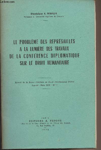 Le problme des reprsailles  la lumire des travaux de la confrence diplomatique sur le droit humanitaire - Extrait de la Revue Gnrale de Droit International Public, Janv. mars 1978, n1 :