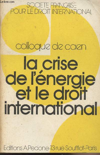 Colloque de Caen - La crise de l'nergie et le droit international - Socit franaise pour le droit international