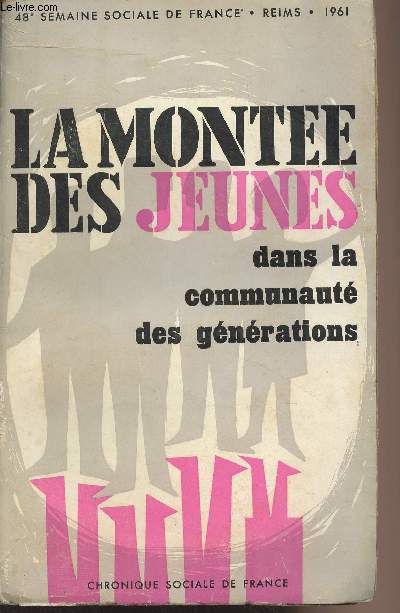 La monte des jeunes dans la communaut des gnrations - Semaines sociales de France, 48e session - Reims 1961