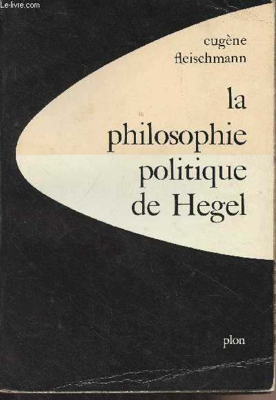 La philosophie politique de Hegel, sous forme d'un commentaire des fondements de la philosophie du droit - 
