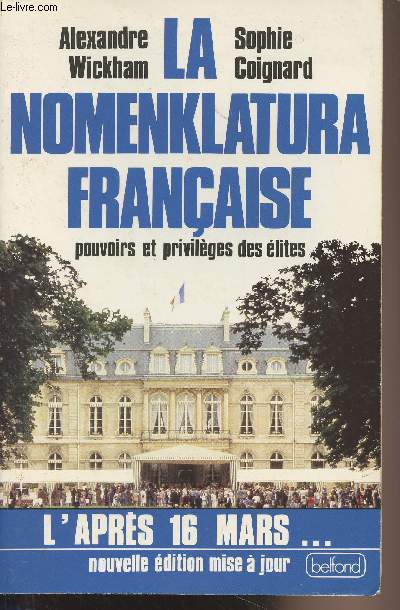 La nomenklatura franaise, pouvoirs et privilges des lites - L'aprs 16 mars.. Nouvelle dition mise  jour