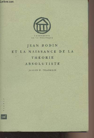 Jean Bodin et la naissance de la thorie absolutiste - 