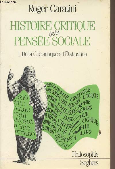 Histoire critique de la pense sociale - Tome 1 : De la cit antique  l'Etat-nation - 