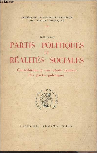 Partis politiques et ralits sociales - Contribution  une tude raliste des partis politiques - Cahiers de la fondation nationale des sciences politiques n38