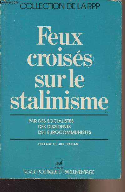 Feux croiss sur le stalinisme par des socialistes, des dissidents, des eurocommunistes - Colloque organis par l'Institut Socialiste d'Etudes et de Recherches (ISER) - Collection de la RPP