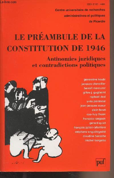 Le prambule de la constitution de 1946 - Antinomies juridiques et contradictions politiques - Centre universitaire de recherches administratives et politiques de Picardie
