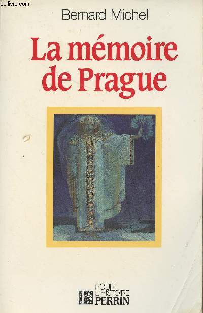 La mmoire de Prague - Conscience nationale et intelligentsia dans l'histoire tchque et slovaque - 